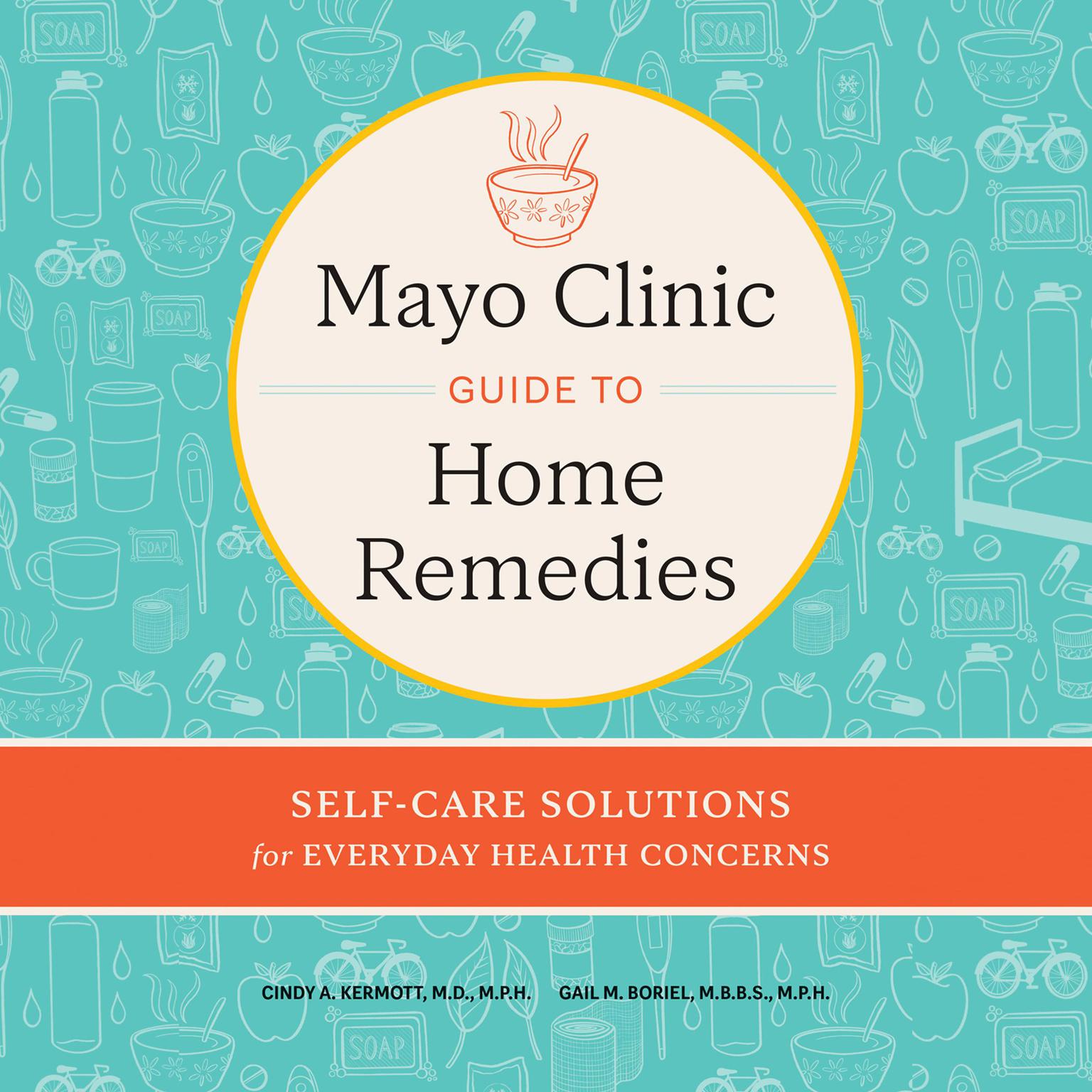 Mayo Clinic Guide to Home Remedies: Self-Care Solutions for Everyday Health Concerns Audiobook, by Cindy A.  Kermott