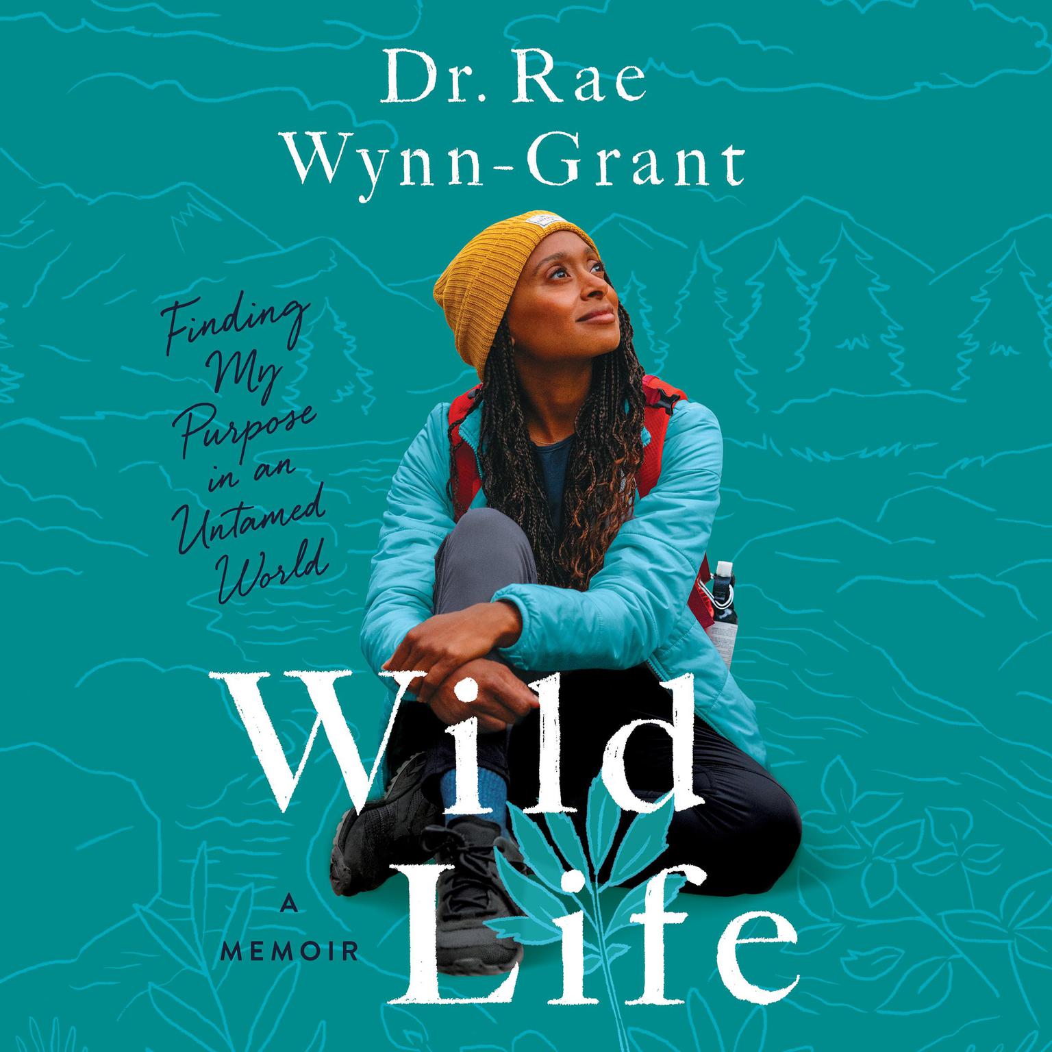 Wild Life: Finding My Purpose in an Untamed World Audiobook, by Rae Wynn-Grant