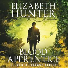 Blood Apprentice: An Elemental Legacy Novel Audibook, by Elizabeth Hunter