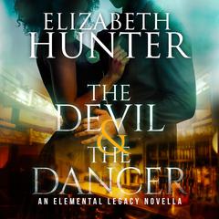 The Devil and The Dancer: An Elemental Legacy Novella Audibook, by Elizabeth Hunter