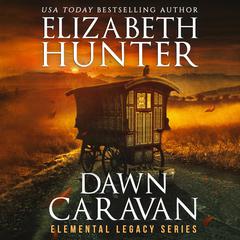 Dawn Caravan: An Elemental Legacy Novel Audibook, by Elizabeth Hunter