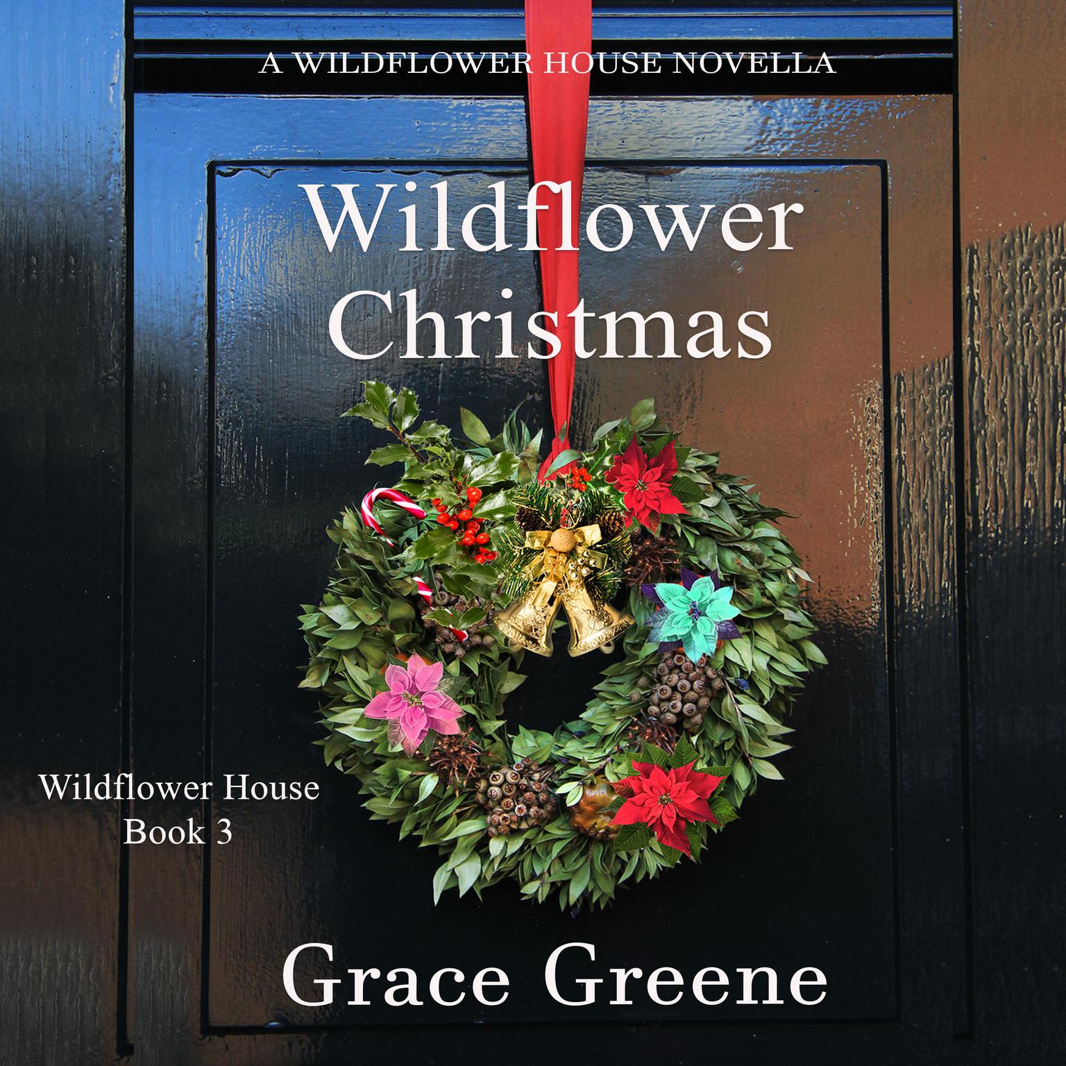 Wildflower Christmas: A Wildflower House Novella Audiobook, by Grace Greene