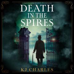 Death in the Spires: A completely gripping and addictive historical mystery Audibook, by KJ Charles