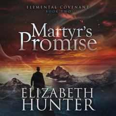 Martyr's Promise: An Elemental Covenant Novel Audibook, by Elizabeth Hunter