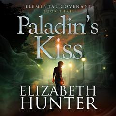 Paladin's Kiss: An Elemental Covenant Novel Audibook, by Elizabeth Hunter