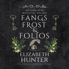 Fangs, Frost, and Folios: An Elemental Mysteries Novella Audibook, by Elizabeth Hunter