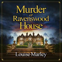 Murder at Ravenswood House: A totally gripping English cozy murder mystery Audibook, by Louise Marley