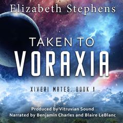 Taken to Voraxia: A SciFi Alien Romance Audibook, by Elizabeth Stephens