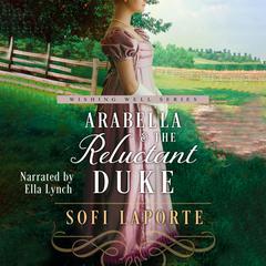 Arabella and the Reluctant Duke: A Sweet Regency Romance Audibook, by Sofi Laporte