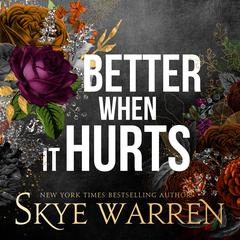 Better When It Hurts Audibook, by Skye Warren