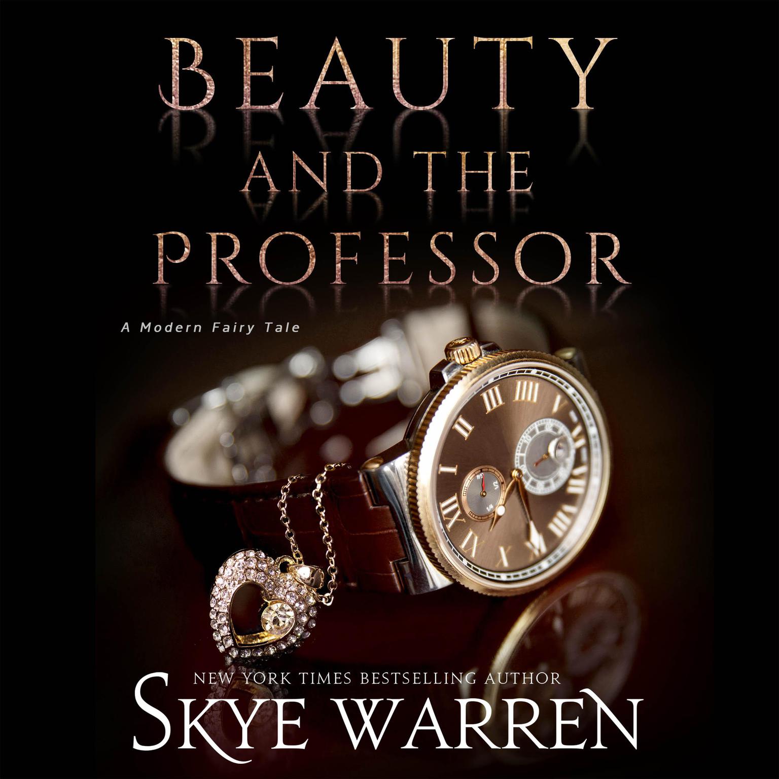 Beauty and the Professor: A Student / Professor Modern Fairy Tale Audiobook, by Skye Warren