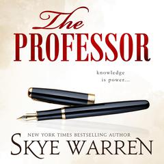 The Professor: A Student / Teacher, Ex-Boyfriend's Father, Secret Society Romance Audibook, by Skye Warren