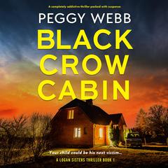 Black Crow Cabin: A completely addictive thriller packed with suspense Audibook, by Peggy Webb