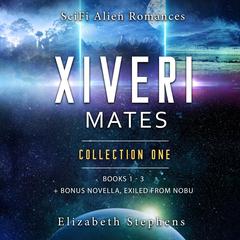 Xiveri Mates: A SciFi Alien Romance Collection (Books 1-3 with Exclusive Novella) Audibook, by Elizabeth Stephens