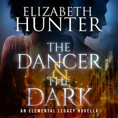 The Dancer and The Dark: An Elemental Legacy Novella Audibook, by Elizabeth Hunter