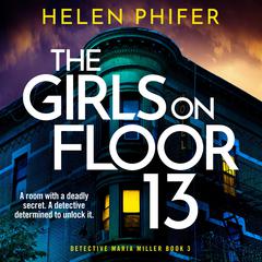 The Girls on Floor 13: A completely gripping crime thriller with a shocking twist Audibook, by Helen Phifer