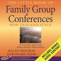 The Little Book of Family Group Conferences: New Zealand Style Audibook, by Allan Macrae