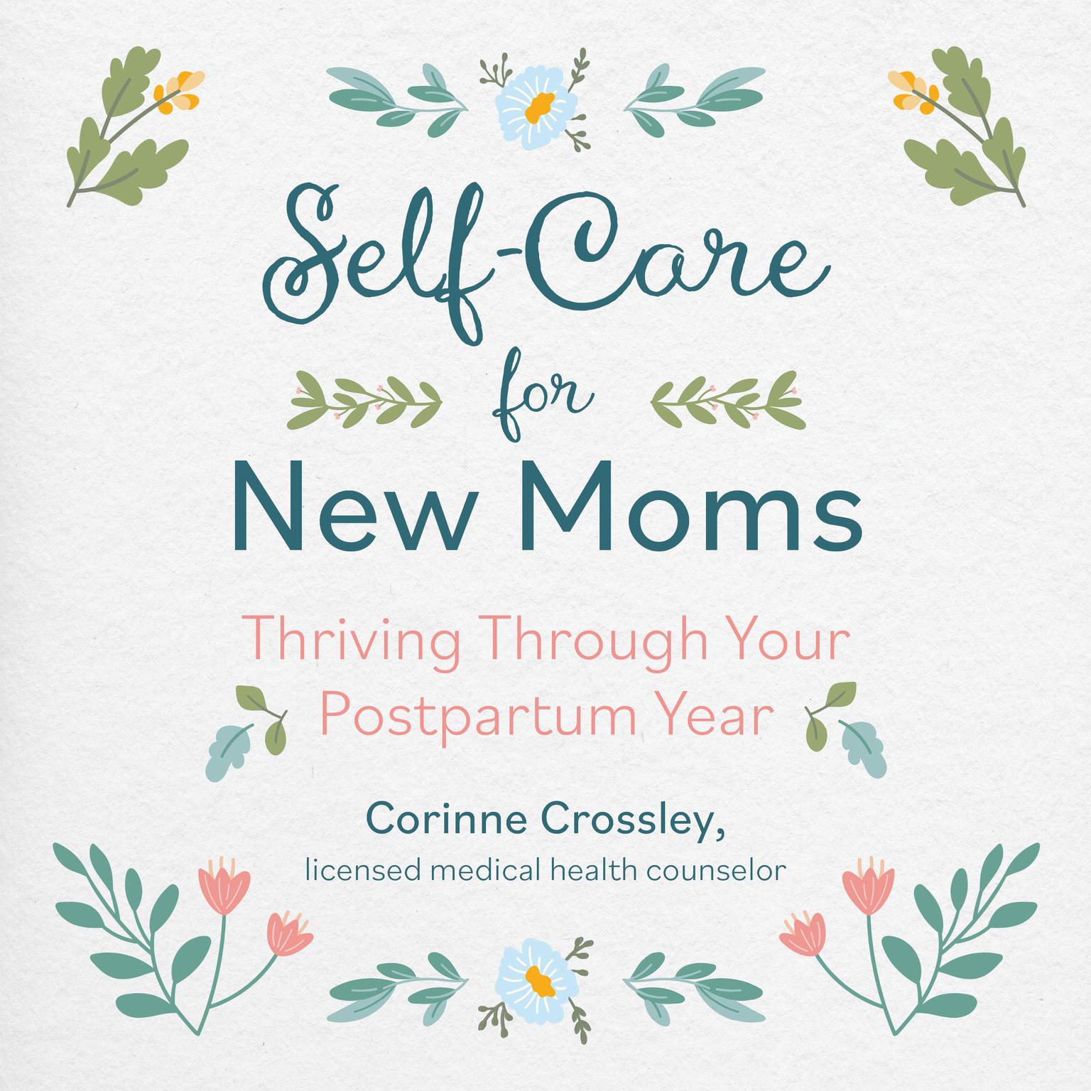 Self-Care for New Moms: Thriving Through Your Postpartum Year Audiobook, by Corinne Crossley