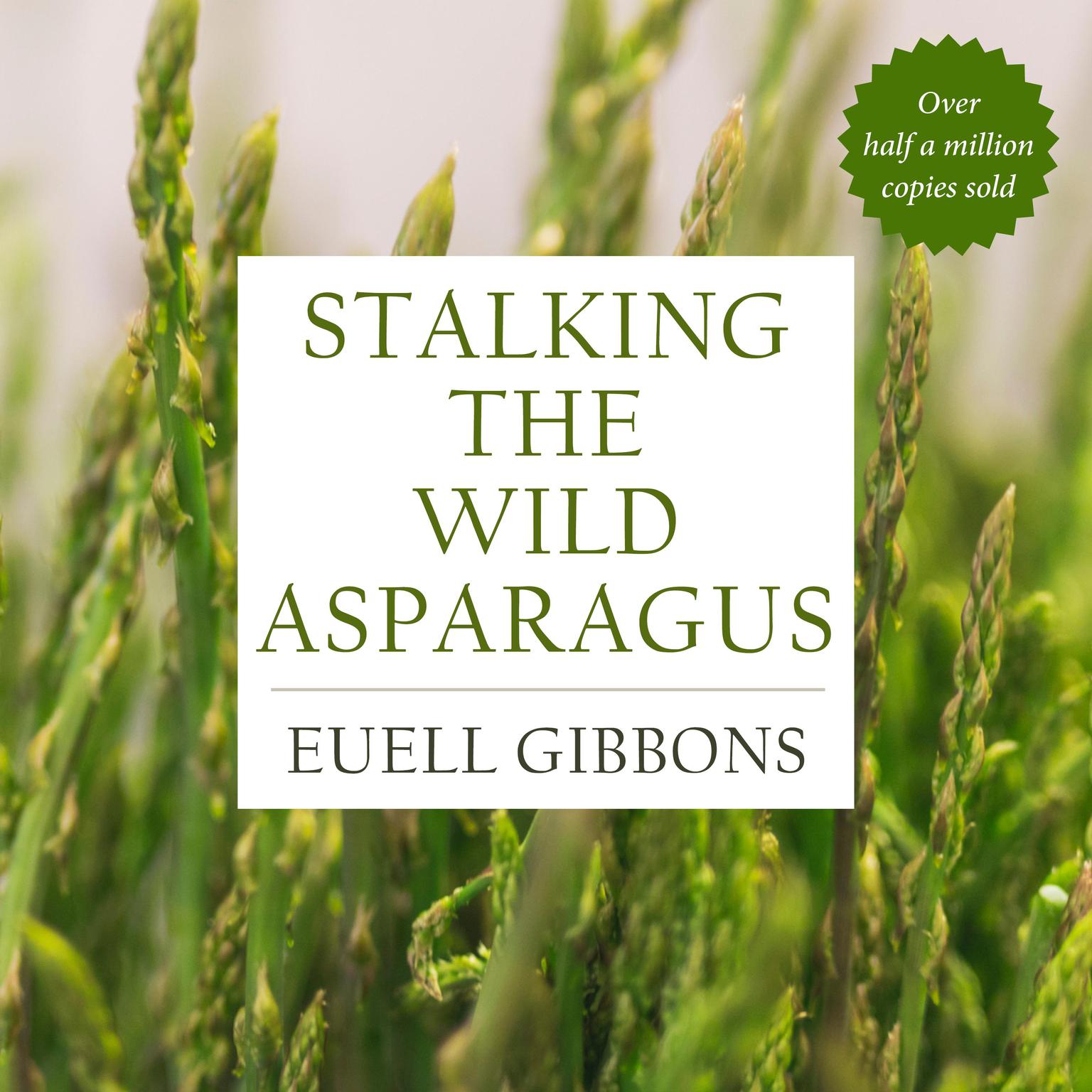 Stalking the Wild Asparagus Audiobook, by Euell Gibbons