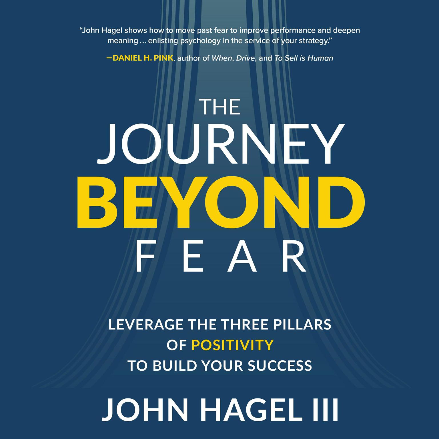 The Journey Beyond Fear: Leverage the Three Pillars of Positivity to Build Your Success Audiobook, by John Hagel