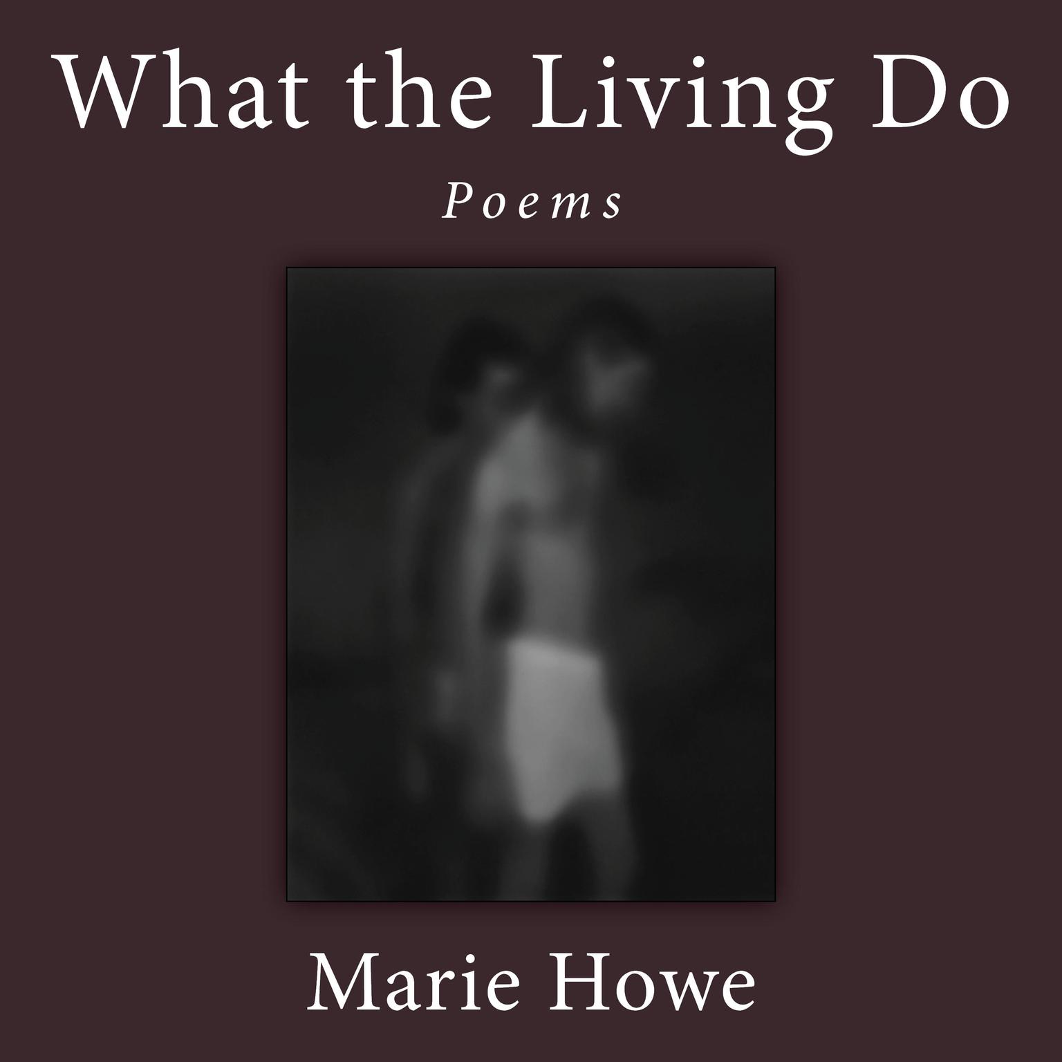 What the Living Do: Poems Audiobook, by Marie Howe