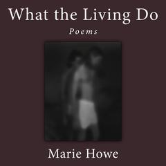 What the Living Do: Poems Audibook, by Marie Howe