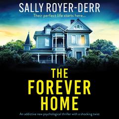 The Forever Home: An addictive new psychological thriller with a shocking twist Audibook, by Sally Royer-Derr