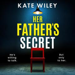 Her Father's Secret: An utterly gripping and addictive crime thriller Audibook, by Kate Wiley