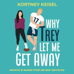 Why Trey Let Me Get Away: A Second Chance Romantic Comedy Audibook, by Kortney Keisel