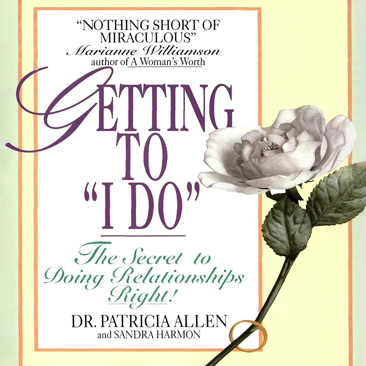 Getting to I Do: The Secret to Doing Relationships Right! Audiobook, by Patricia Allen