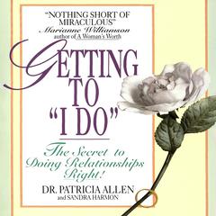 Getting to 'I Do': The Secret to Doing Relationships Right! Audibook, by Patricia Allen