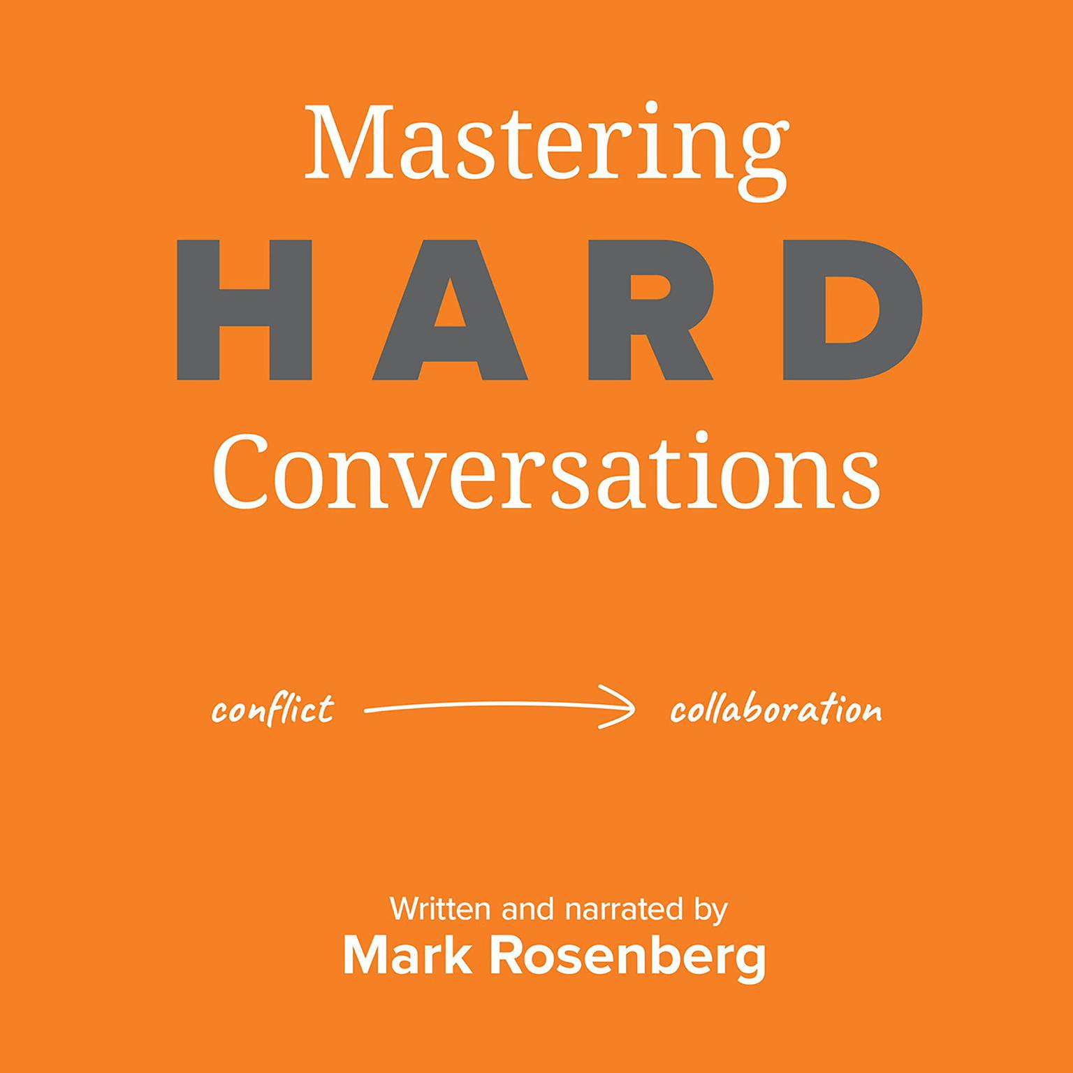 Mastering Hard Conversations: Turning conflict into collaboration Audiobook, by Mark Rosenberg