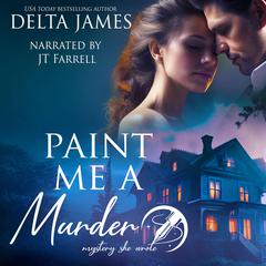 Paint Me A Murder: A Steamy Small Town Murder Mystery Audibook, by Delta James