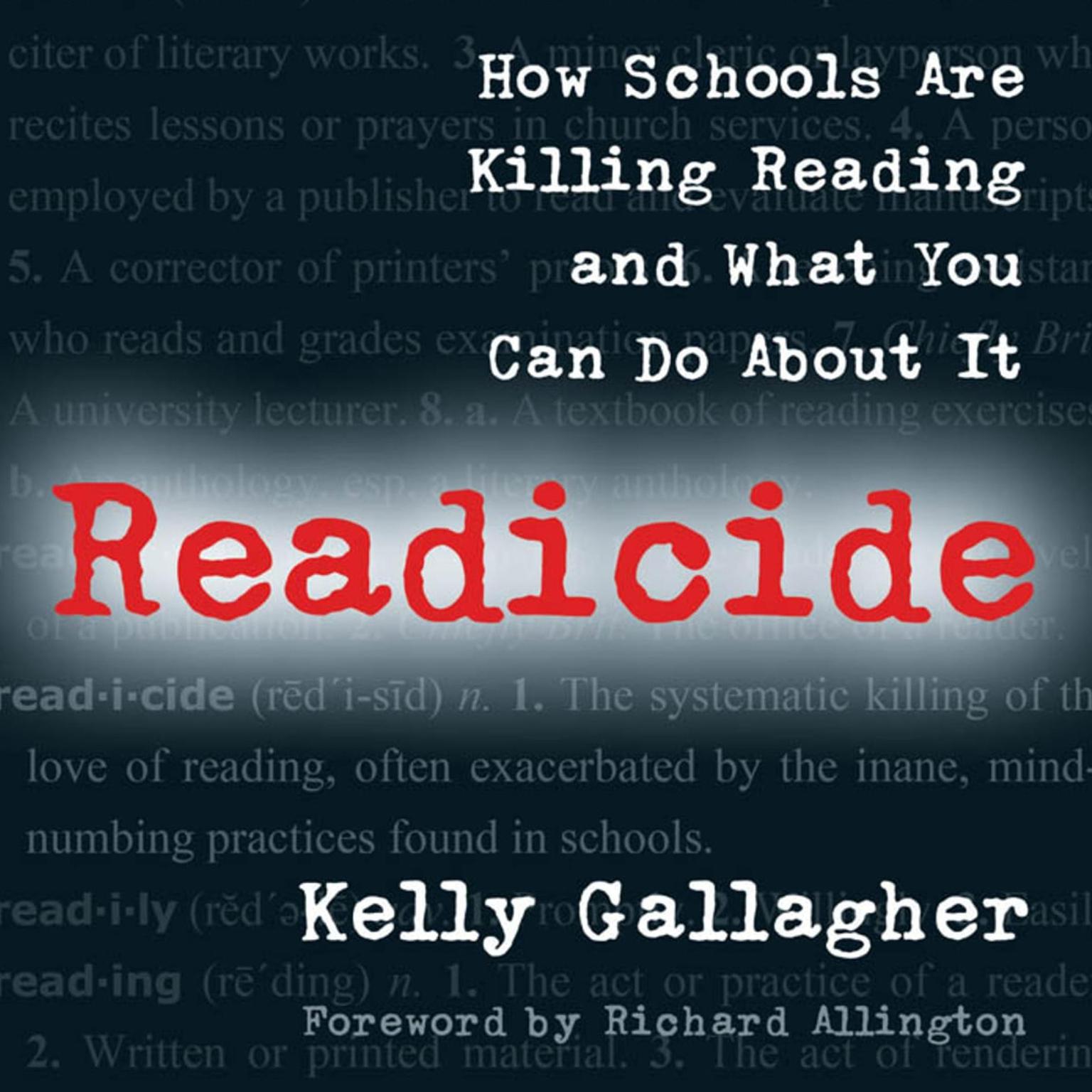 Readicide: How Schools Are Killing Reading and What You Can Do About It Audiobook, by Kelly Gallagher