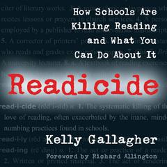 Readicide: How Schools Are Killing Reading and What You Can Do About It Audibook, by Kelly Gallagher