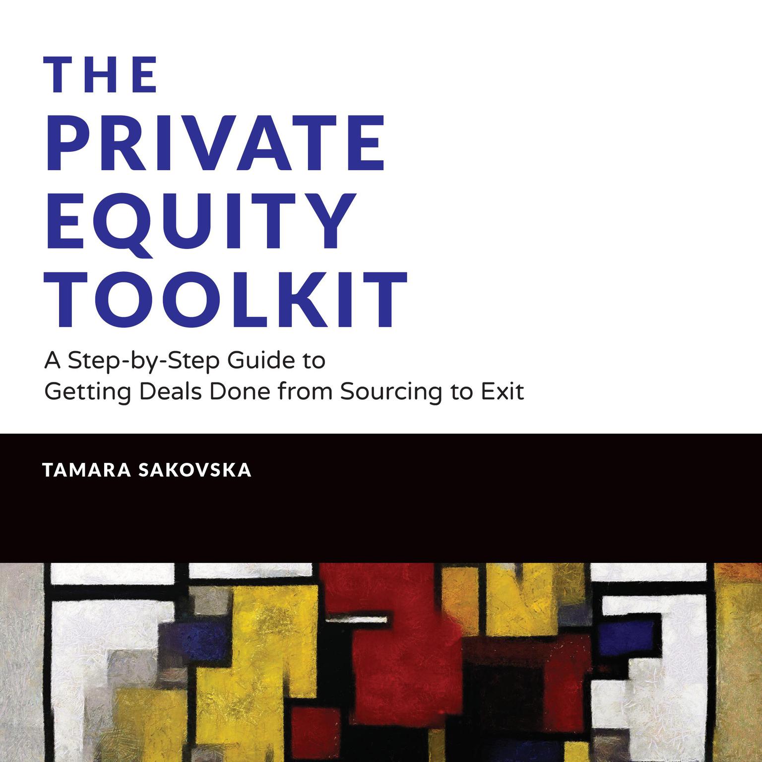 The Private Equity Toolkit: A Step-by-Step Guide to Getting Deals Done from Sourcing to Exit (Wiley Finance) Audiobook, by Tamara Sakovska