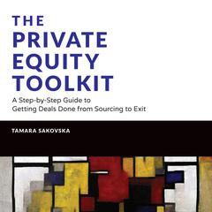 The Private Equity Toolkit: A Step-by-Step Guide to Getting Deals Done from Sourcing to Exit (Wiley Finance) Audibook, by Tamara Sakovska