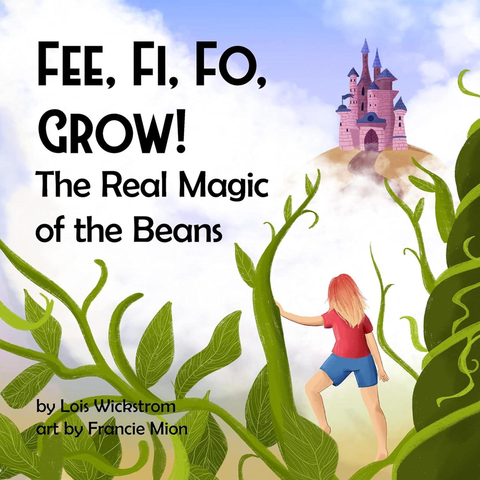 Fee, Fi, Fo, Grow: The Real Magic of the Beans Audiobook, by Lois Wickstrom