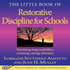 The Little Book of Restorative Discipline for Schools: Teaching Responsibility; Creating Caring Climates Audibook, by Lorraine Stutzman Amstutz