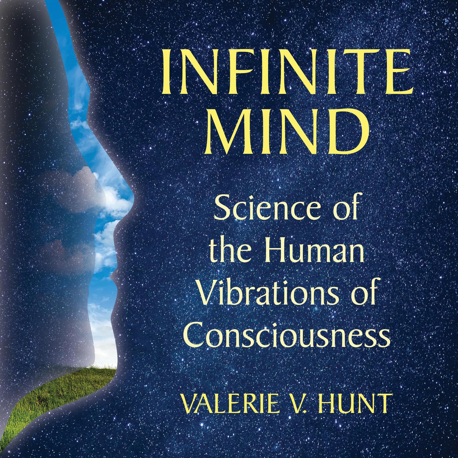 Infinite Mind: Science of the Human Vibrations of Consciousness Audiobook, by Valerie V. Hunt