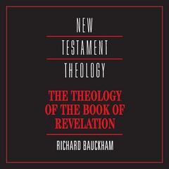 The Theology of the Book of Revelation Audibook, by Richard Bauckham