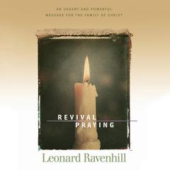 Revival Praying: An Urgent and Powerful Message for the Family of Christ Audibook, by Leonard Ravenhill