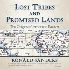 Lost Tribes and Promised Lands: The Origins of American Racism Audibook, by Ronald Sanders