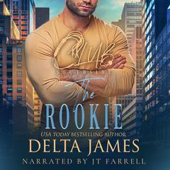 The Rookie: A Steamy Romantic Suspense Audibook, by Delta James