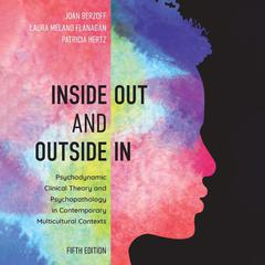 Inside Out and Outside In: Psychodynamic Clinical Theory and Psychopathology in Contemporary Multicultural Contexts Audibook, by Joan Berzoff