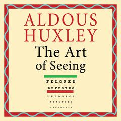 The Art of Seeing Audibook, by Aldous Huxley