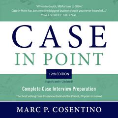 Case in Point 12th Edition: Complete Case Interview Preparation Audibook, by Marc Cosentino