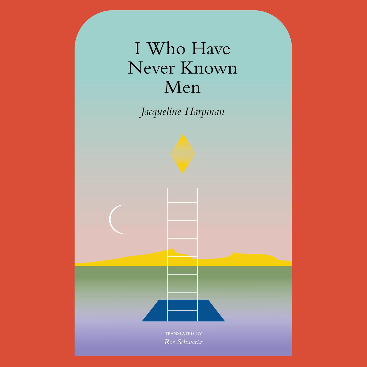 I Who Have Never Known Men Audiobook, by Jacqueline Harpman