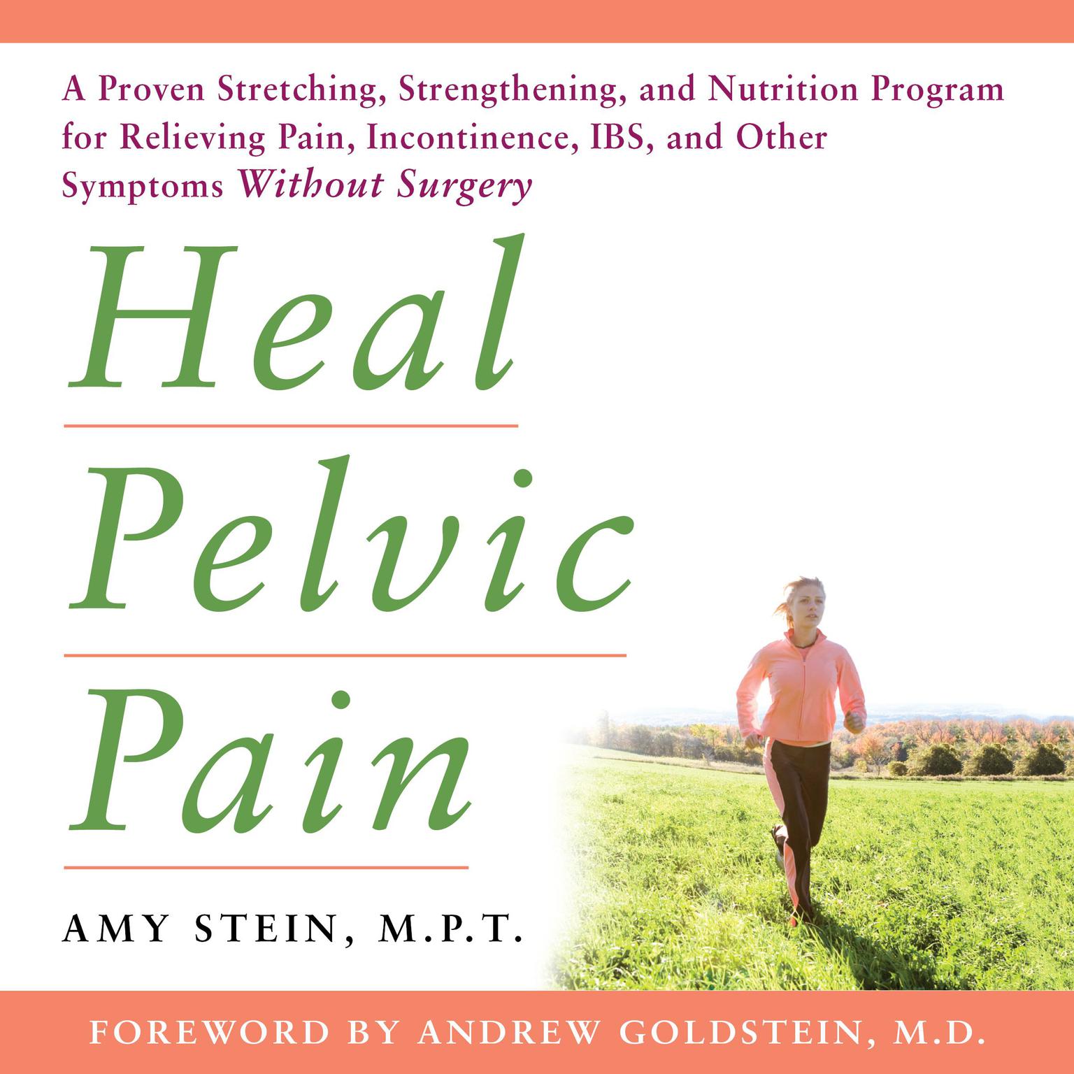 Heal Pelvic Pain: A Proven Stretching, Strengthening, and Nutrition Program for Relieving Pain, Incontinence, I.B.S, and Other Symptoms Without Surgery Audiobook, by Amy Stein