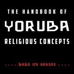 The Handbook of Yoruba Religious Concepts Audibook, by Baba Ifa Karade